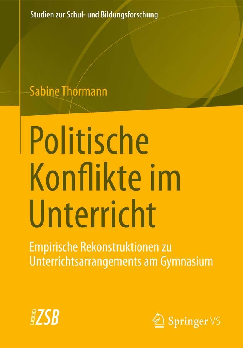 Politische Konflikte im Unterricht: Empirische Rekonstruktionen zu Unterrichtsarrangements am Gymnasium (Studien zur Schul- und Bildungsforschung, 46) (German Edition)