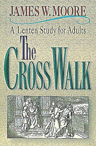The Cross Walk A Lenten Study for Adults