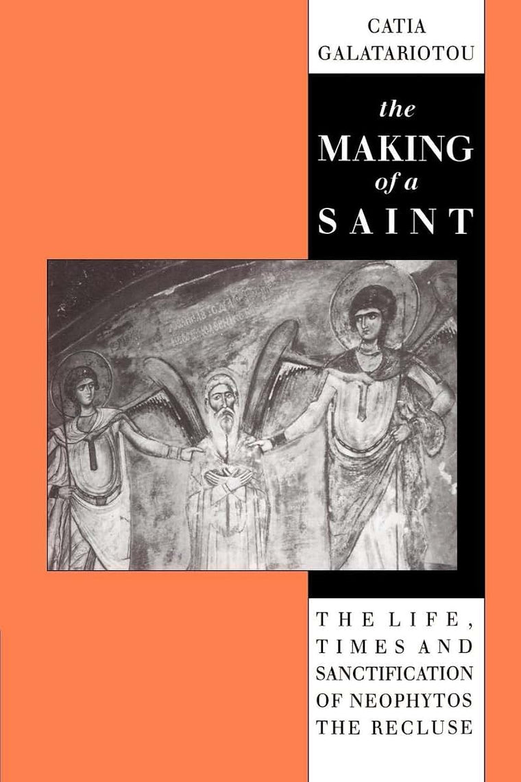 The Making of a Saint: The Life, Times and Sanctification of Neophytos the Recluse