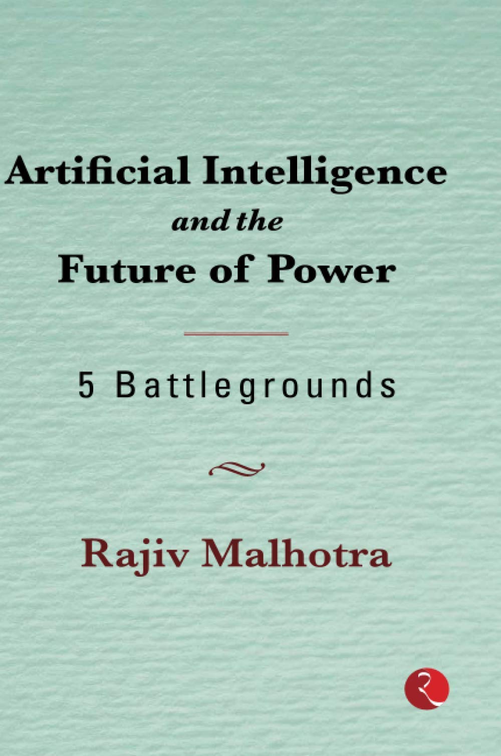 Artificial Intelligence and the Future of Power: 5 Battlegro