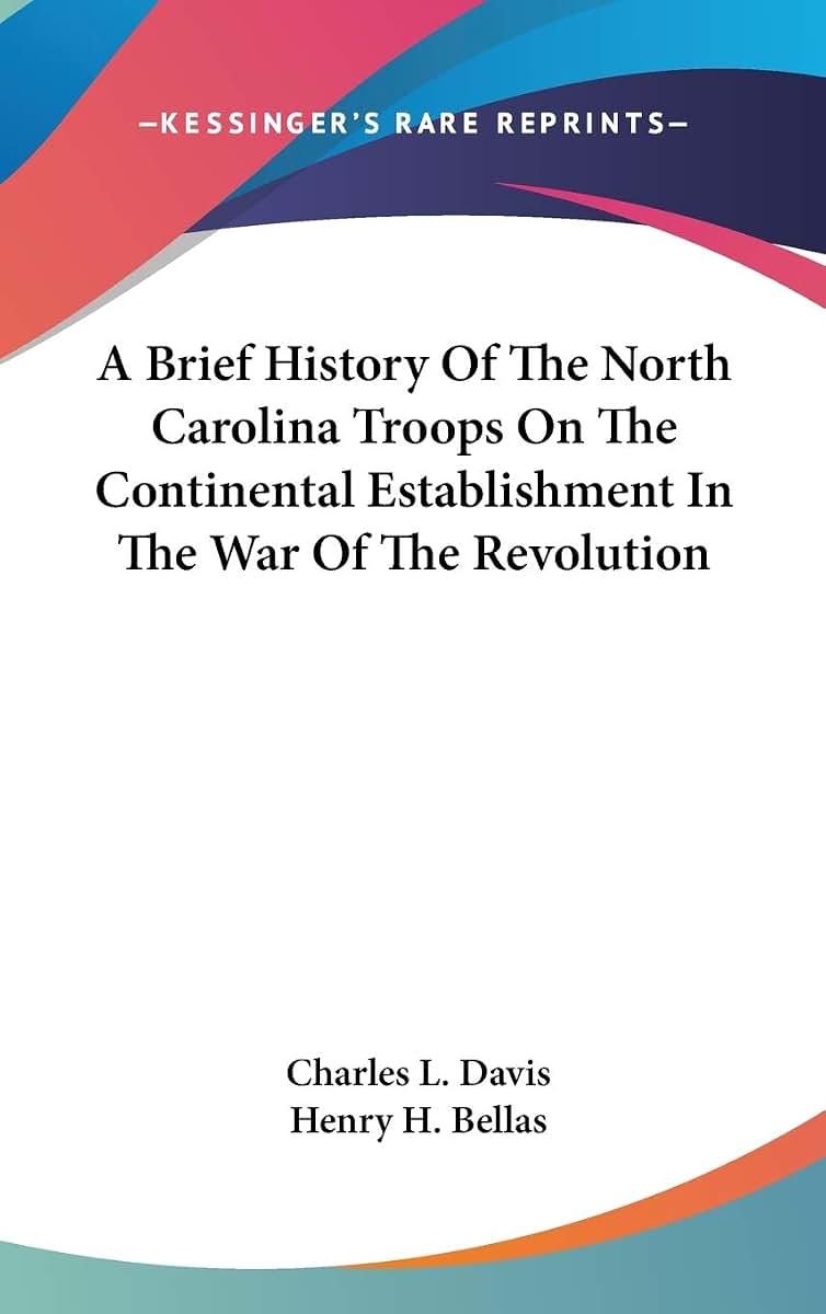 A Brief History Of The North Carolina Troops On The Continental Establishment In The War Of The Revolution