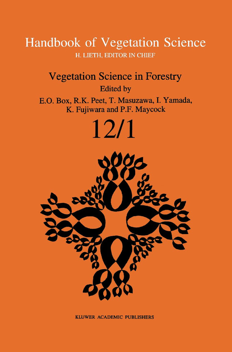 Vegetation Science in Forestry: Global Perspective based on Forest Ecosystems of East and Southeast Asia (Handbook of Vegetation Science, 12/1)