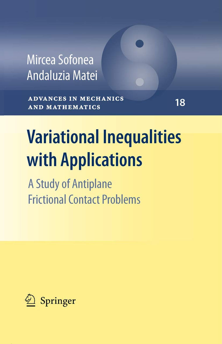 Variational Inequalities with Applications: A Study of Antiplane Frictional Contact Problems (Advances in Mechanics and Mathematics, 18)