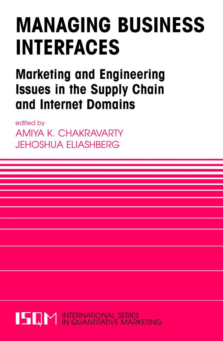 Managing Business Interfaces: Marketing and Engineering Issues in the Supply Chain and Internet Domains (International Series in Quantitative Marketing, 16)