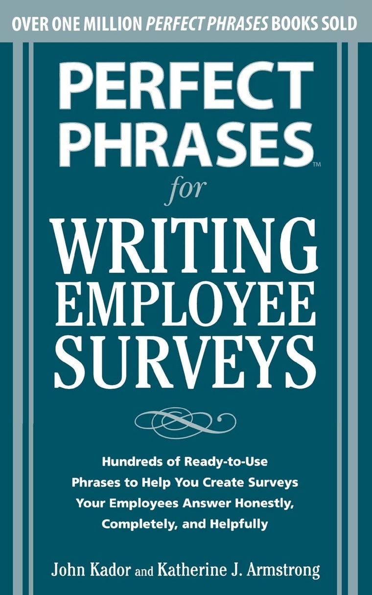 Perfect Phrases for Writing Employee Surveys: Hundreds of Ready-to-Use Phrases to Help You Create Surveys Your Employees Answer Honestly, Complete (Perfect Phrases Series)