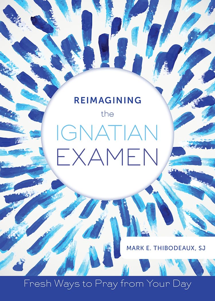 Reimagining the Ignatian Examen: Fresh Ways to Pray
