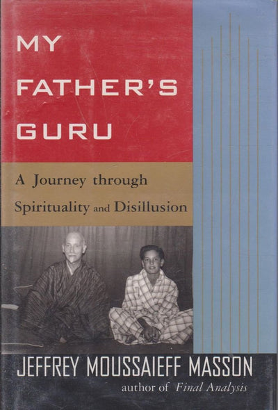My Fathers Guru: A Journey Through Spirituality and Disillus