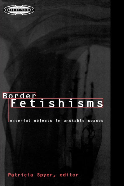 Border Fetishisms (Zones of Religion)