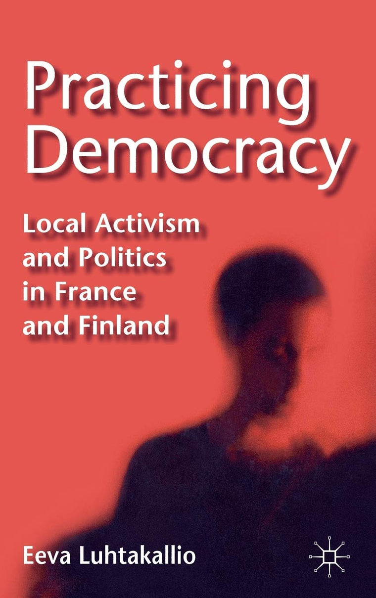 Practicing Democracy: Local Activism and Politics in France and Finland