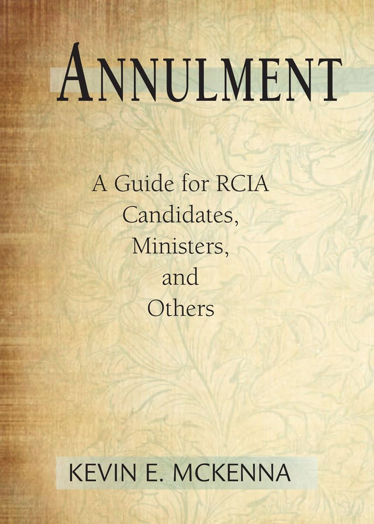 Annulment: A Guide for RCIA Candidates, Ministers, and Others