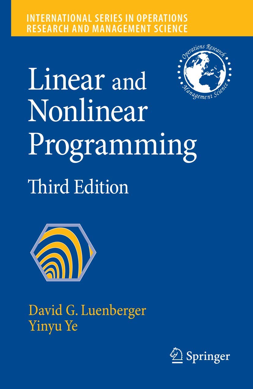 Linear and Nonlinear Programming (International Series in Operations Research & Management Science, 116)