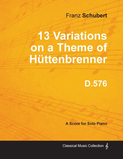 13 Variations on a Theme of Httenbrenner D.576 - For Solo Piano