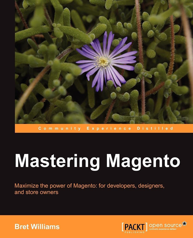 Mastering Magento: Maximize the Power of Magento: for Developers, Designers, and Store Owners