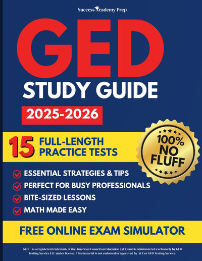 GED Test Prep: The Step-by-Step Self-Study Guide to Pass the GED on Your First Try  Master Test-Taking Strategies, Full-Length Practice Tests, and Key Math Skills to Boost Your Career and Education