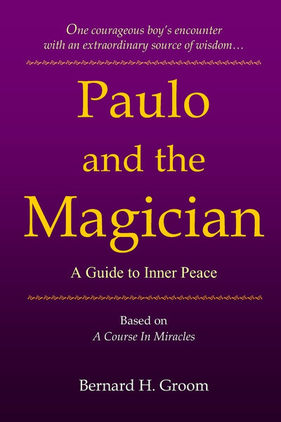 Paulo and the Magician: A Guide to Inner Peace based on A Course In Miracles