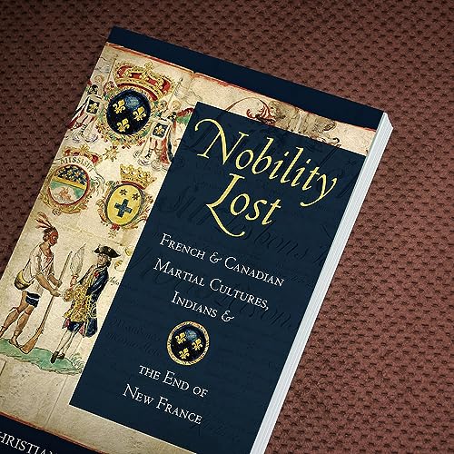 Nobility Lost: French and Canadian Martial Cultures, Indians, and the End of New France