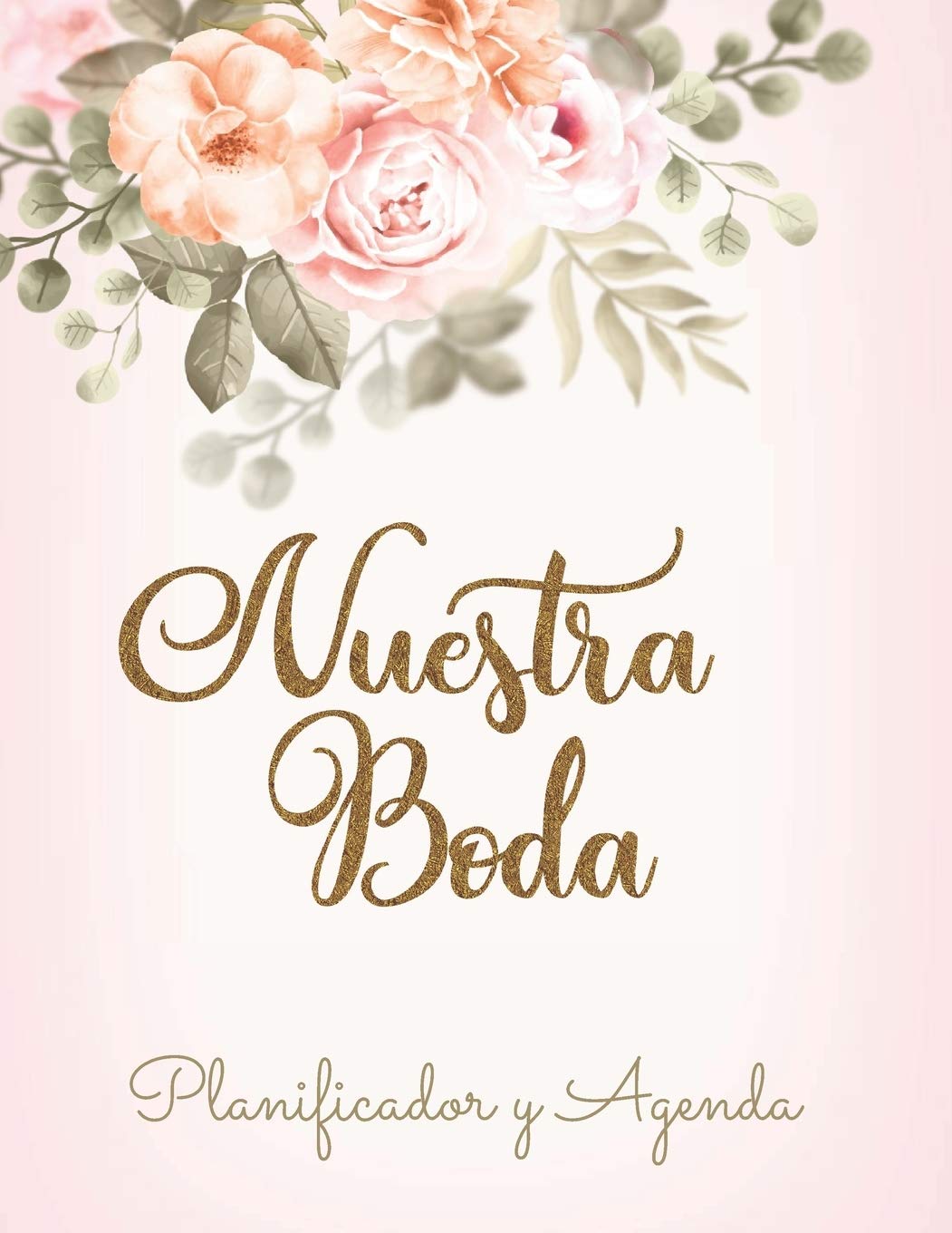 Nuestra Boda Planificador y Agenda: Organizador y Agenda para Novias o Novios para planear todas las actividades previas a la boda tema floral 8.5 x 11 in 135 pag (Spanish Edition)