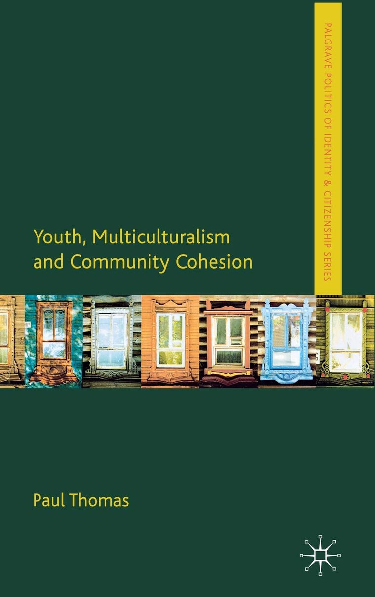 Youth, Multiculturalism and Community Cohesion (Palgrave Politics of Identity and Citizenship Series)