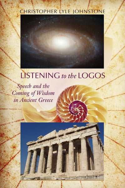 Listening to the Logos: Speech and the Coming of Wisdom in Ancient Greece (Studies in Rhetoric/Communication)
