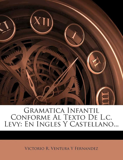 Gramatica Infantil Conforme Al Texto de L.C. Levy: En Ingles Y Castellano...