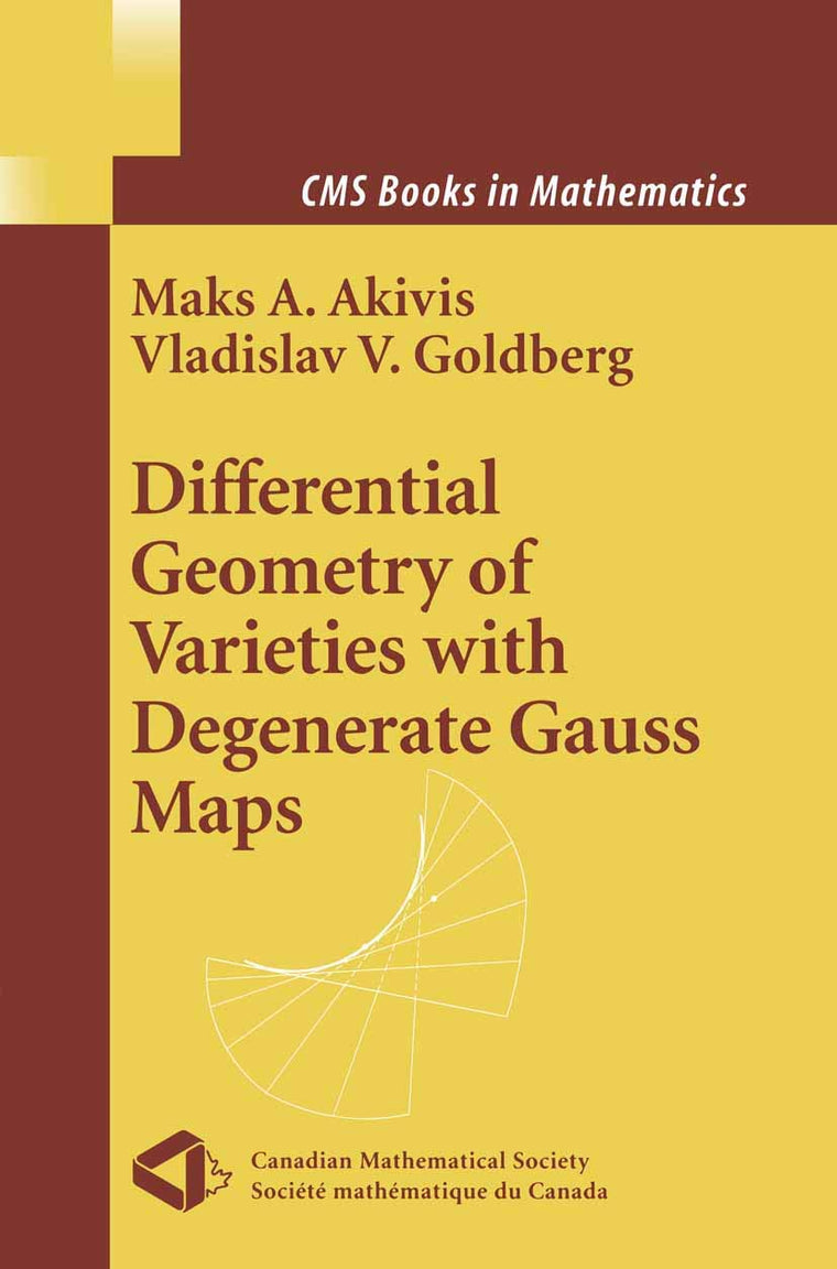 Differential Geometry of Varieties with Degenerate Gauss Maps (CMS Books in Mathematics)