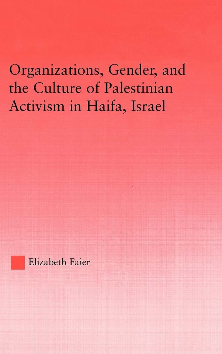 Organizations, Gender and the Culture of Palestinian Activism in Haifa, Israel (Middle East Studies: History, Politics & Law)