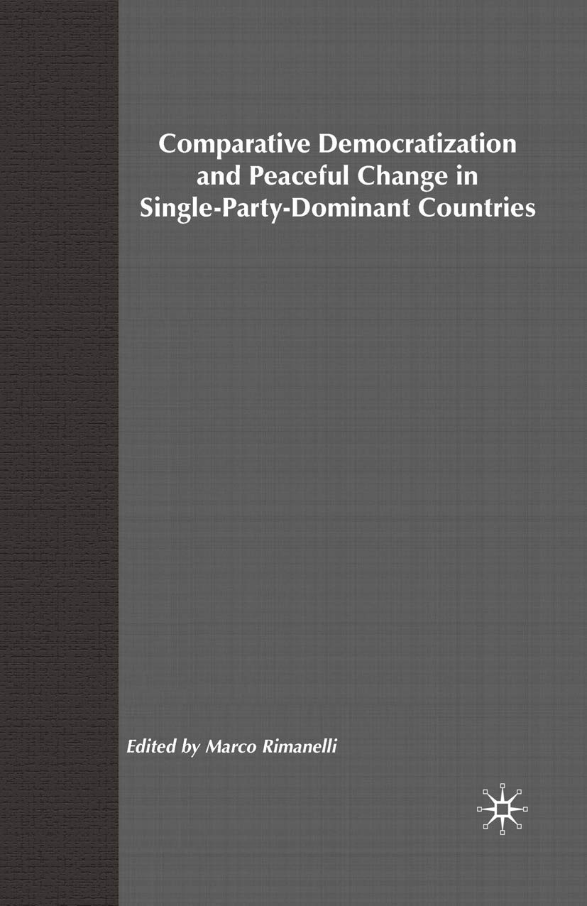 Comparative Democratization and Peaceful Change in Single-Party-Dominant Countries