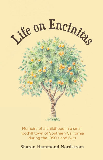 Life on Encinitas: Memoirs of a childhood in a small foothill town of Southern California during the 1950's and 60's