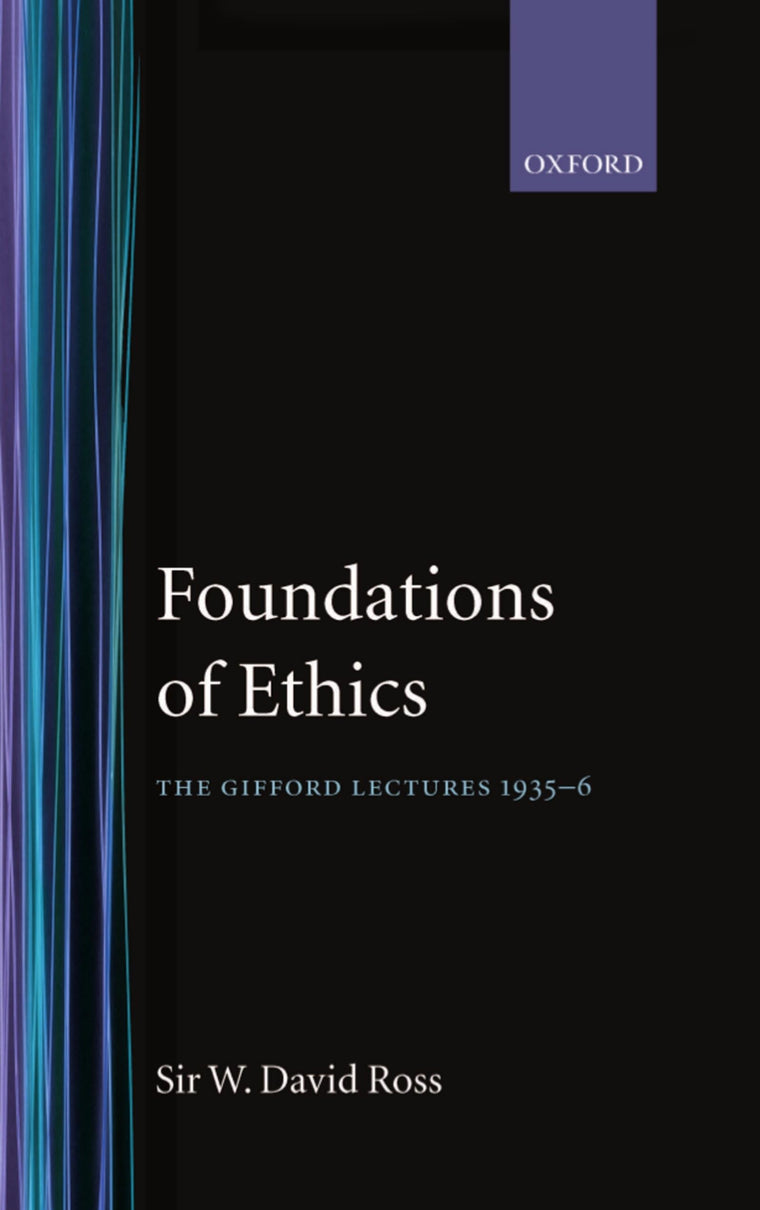 Foundations of Ethics: The Gifford lectures delivered in the University of Aberdeen, 1935-6 (Oxford Scholarly Classics)