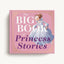 The Big Book of Princess Stories: 10 Favorite Fables, from Cinderella to Rapunzel