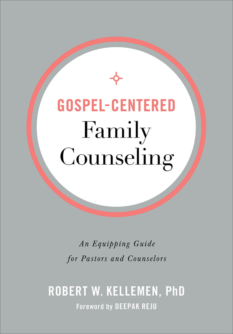 Gospel-Centered Family Counseling: An Equipping Guide for Pastors and Counselors