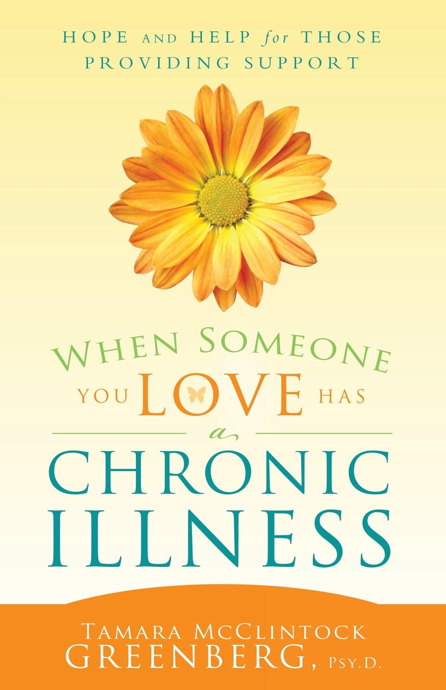 When Someone You Love Has a Chronic Illness: Hope and Help for Those Providing Support