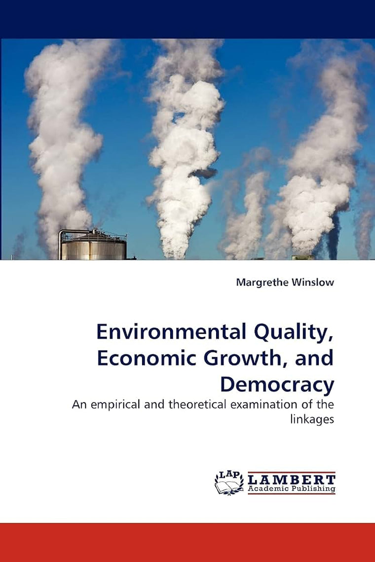 Environmental Quality, Economic Growth, and Democracy: An empirical and theoretical examination of the linkages