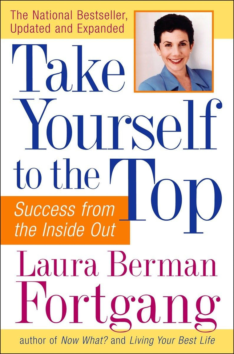 Take Yourself to the Top: Success from the Inside Out, Updated and Expanded