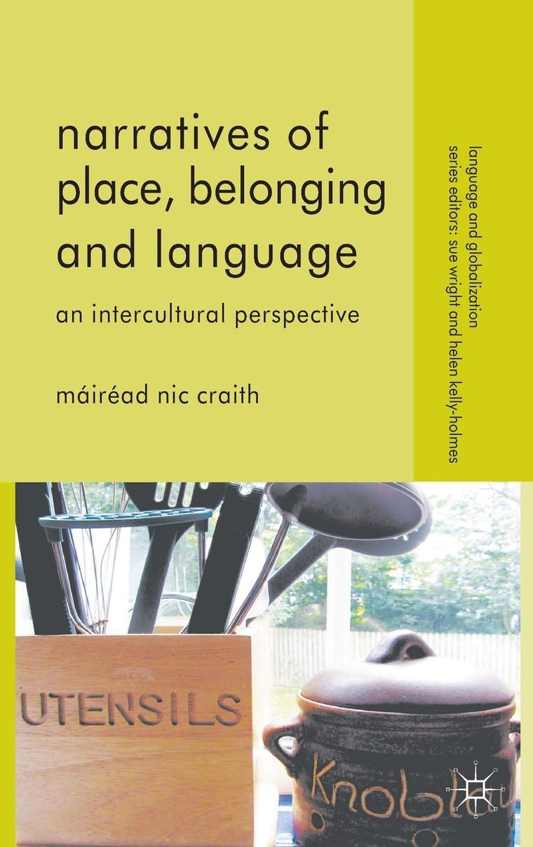 Narratives of Place, Belonging and Language: An Intercultural Perspective (Language and Globalization)