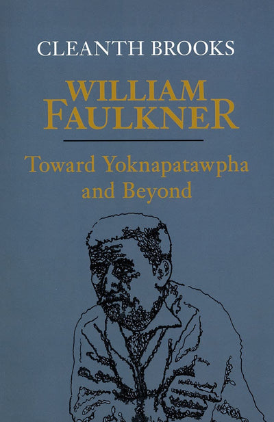 William Faulkner: Toward Yoknapatawpha and Beyond