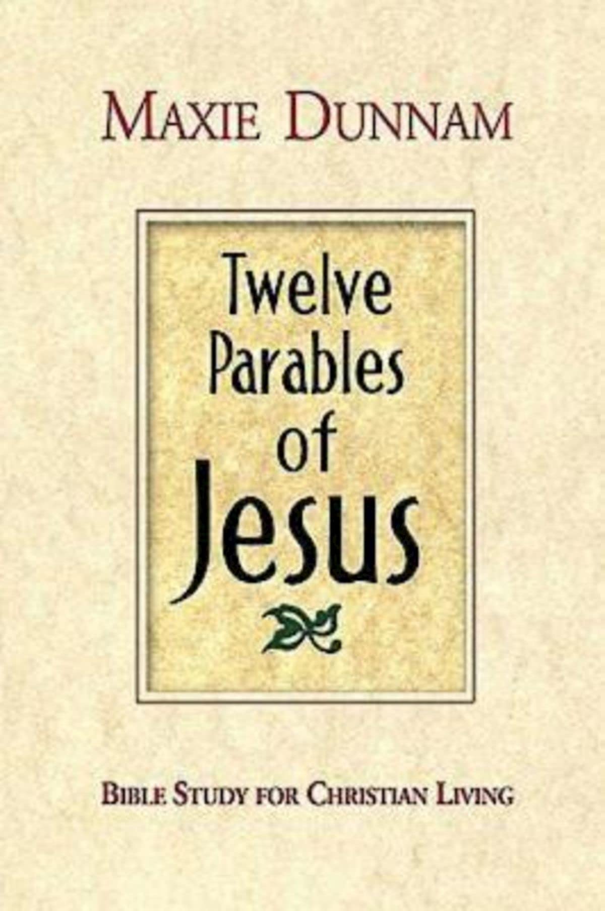 Twelve Parables of Jesus: Bible Study for Christian Living