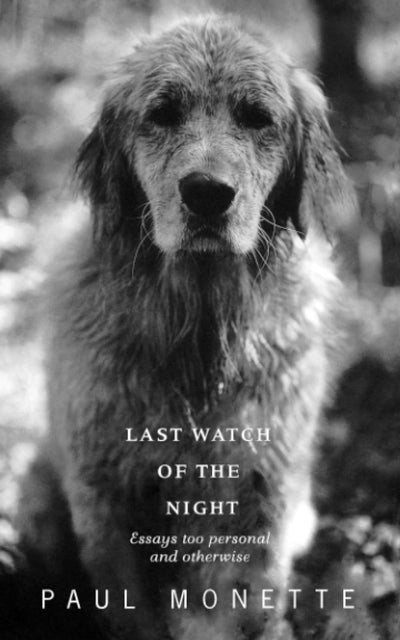 Last Watch Of The Night: Essays Too Personal and Otherwise