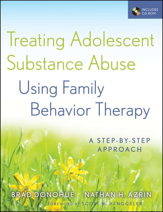 Treating Adolescent Substance Abuse Using Family Behavior Therapy: A Step-by-Step Approach