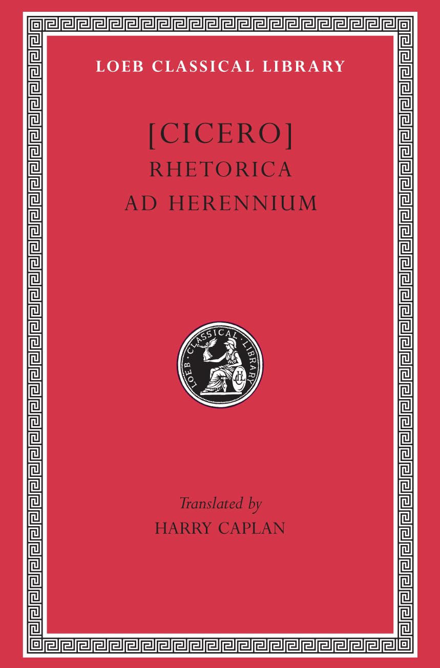 Cicero: Rhetorica ad Herennium (Loeb Classical Library No. 403) (English and Latin Edition)
