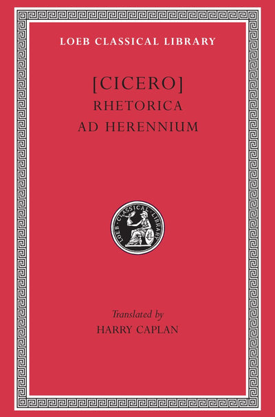 Cicero: Rhetorica ad Herennium (Loeb Classical Library No. 403) (English and Latin Edition)