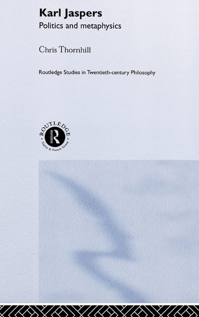 Karl Jaspers: Politics and Metaphysics (Routledge Studies in Twentieth-Century Philosophy)