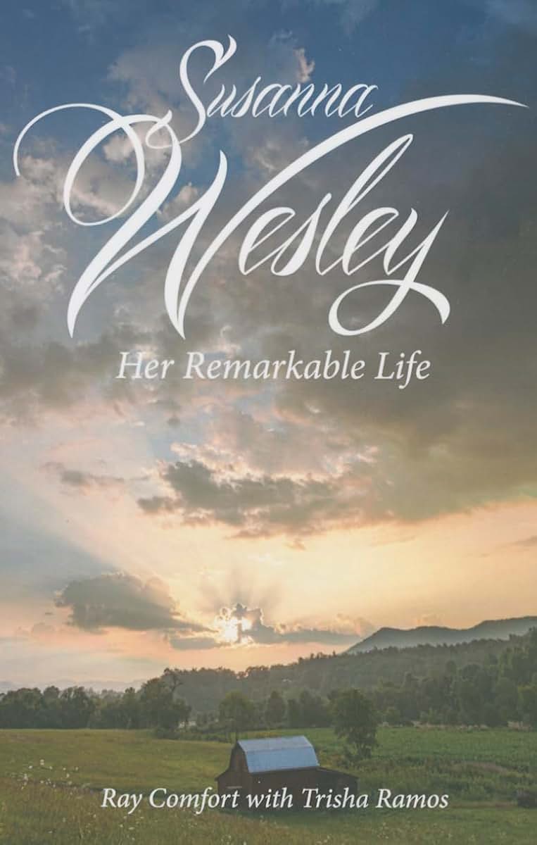 Susanna Wesley: Her Remarkable Life