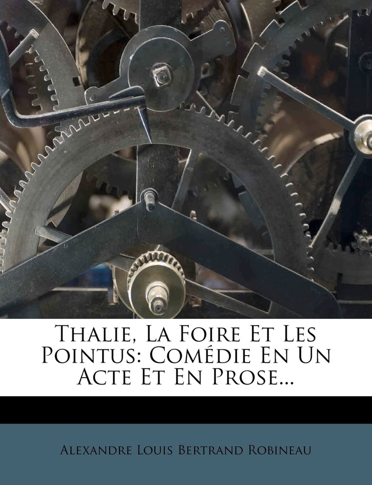 Thalie, La Foire Et Les Pointus: Comédie En Un Acte Et En Prose... (French Edition)