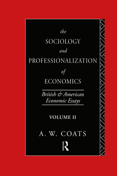 The Sociology and Professionalization of Economics: British and American Economic Essays, Volume II