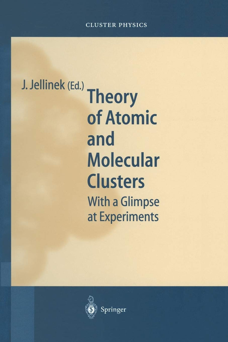 Theory of Atomic and Molecular Clusters: With a Glimpse at Experiments (Springer Series in Cluster Physics)