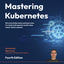 Mastering Kubernetes - Fourth Edition: Dive into Kubernetes and learn how to create and operate world-class cloud-native systems