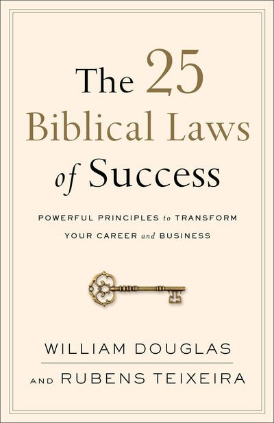 The 25 Biblical Laws of Success: Powerful Principles to Transform Your Career and Business