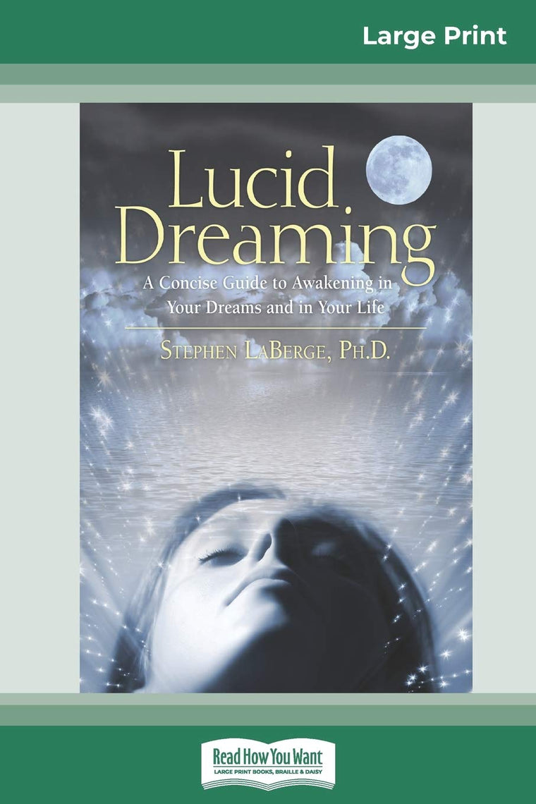 Lucid Dreaming: A Concise Guide to Awakening in Your Dreams and in Your Life (16pt Large Print Edition)
