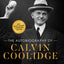 Autobiography of Calvin Coolidge: Authorized, Expanded, and Annotated Edition